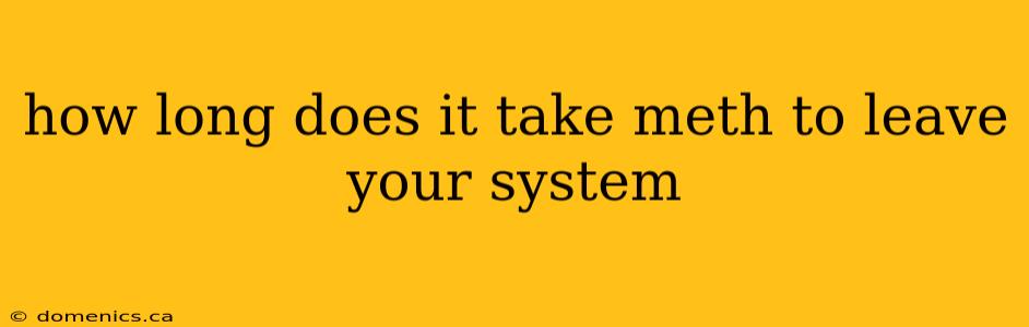 how long does it take meth to leave your system