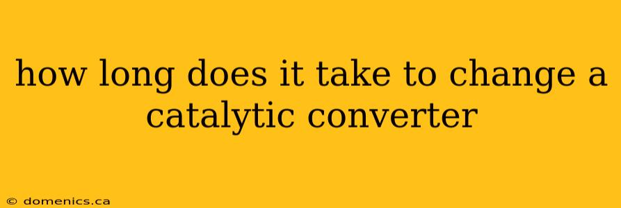 how long does it take to change a catalytic converter