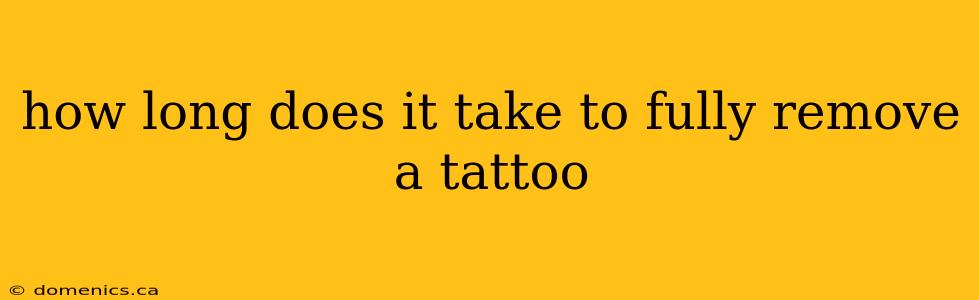 how long does it take to fully remove a tattoo