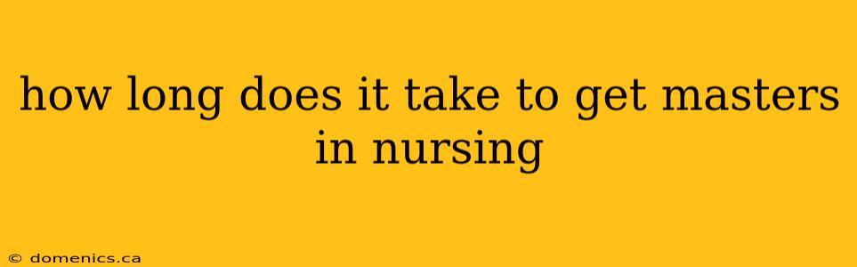 how long does it take to get masters in nursing