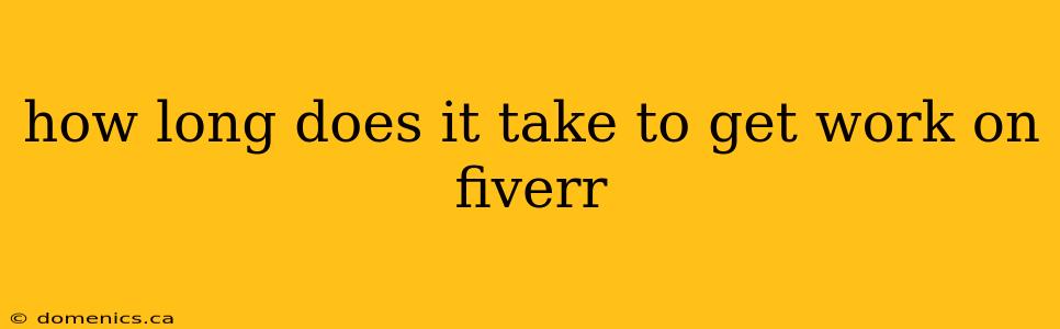 how long does it take to get work on fiverr