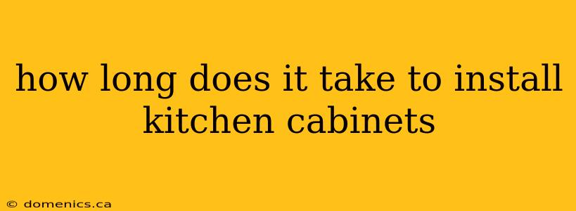 how long does it take to install kitchen cabinets