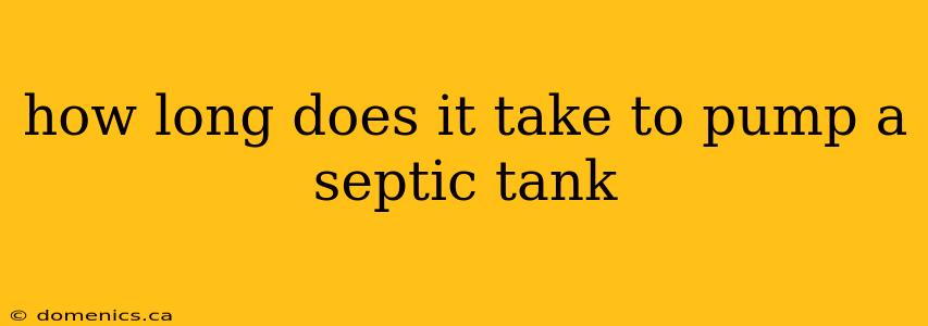 how long does it take to pump a septic tank