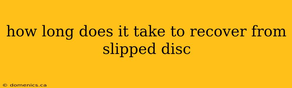 how long does it take to recover from slipped disc