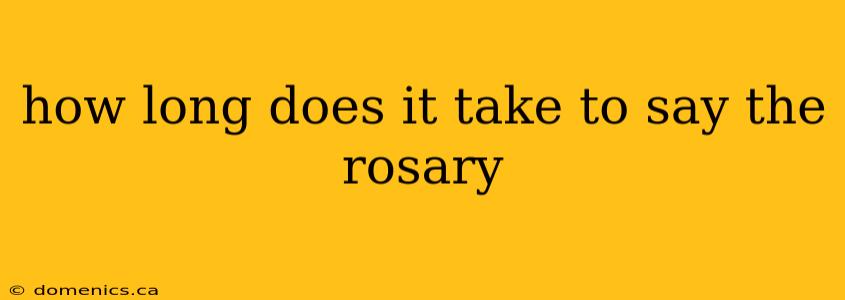 how long does it take to say the rosary