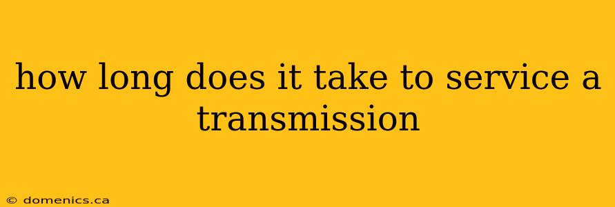 how long does it take to service a transmission