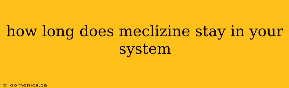 how long does meclizine stay in your system