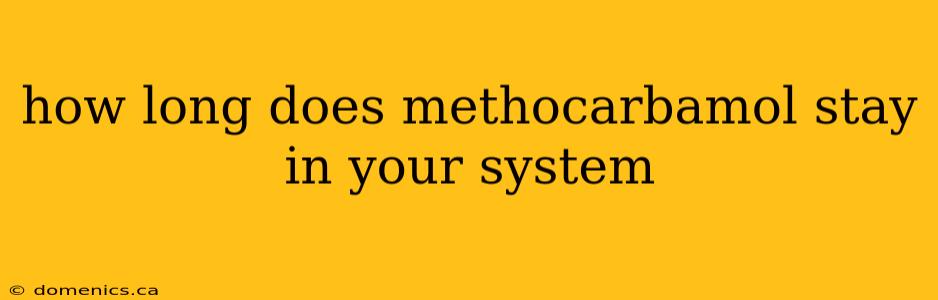 how long does methocarbamol stay in your system