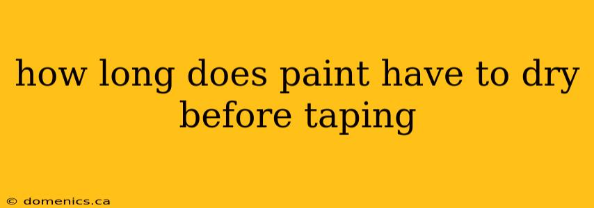 how long does paint have to dry before taping