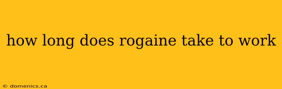 how long does rogaine take to work