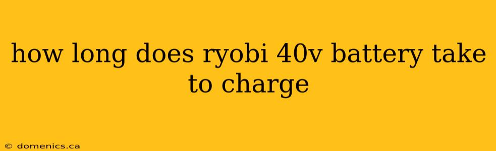 how long does ryobi 40v battery take to charge