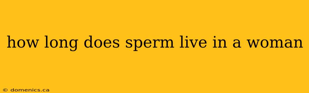 how long does sperm live in a woman