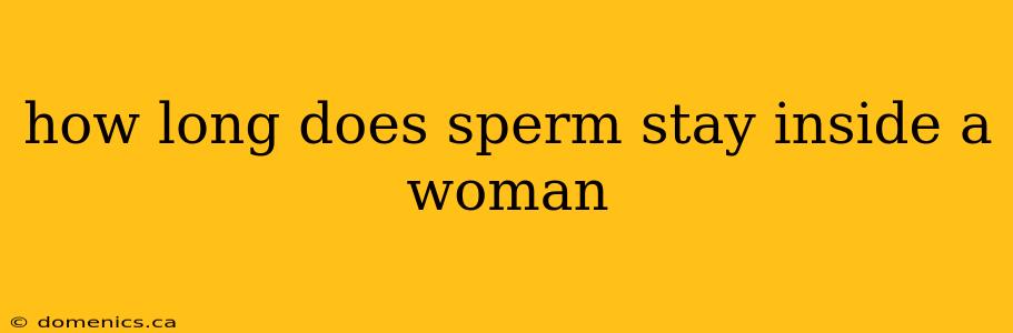 how long does sperm stay inside a woman