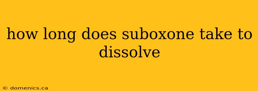 how long does suboxone take to dissolve