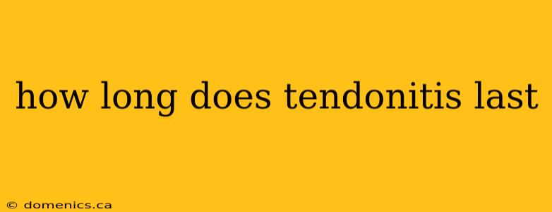 how long does tendonitis last