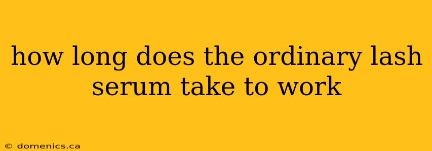 how long does the ordinary lash serum take to work