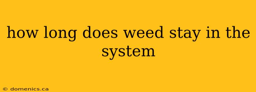 how long does weed stay in the system