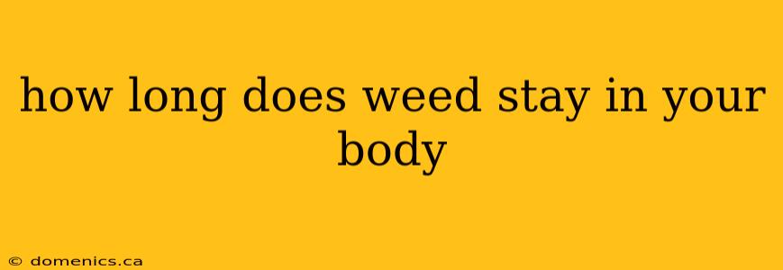 how long does weed stay in your body