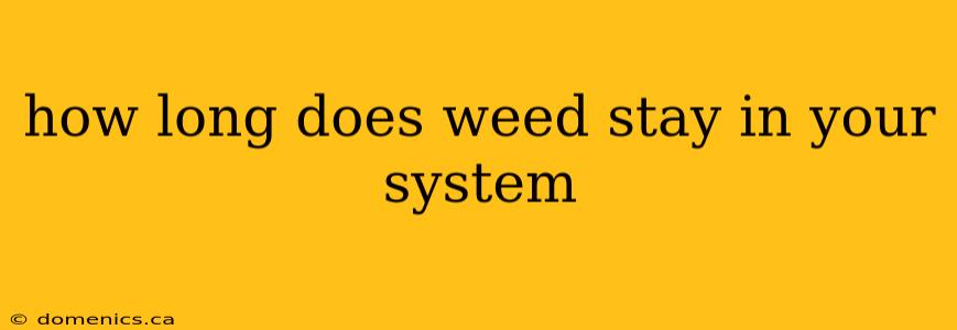 how long does weed stay in your system