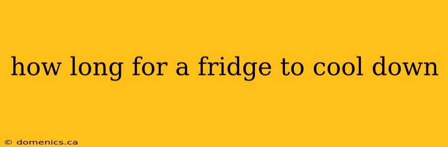 how long for a fridge to cool down