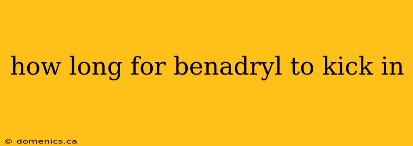 how long for benadryl to kick in