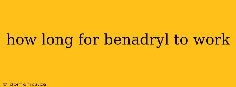 how long for benadryl to work