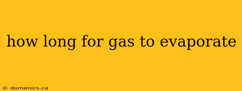 how long for gas to evaporate