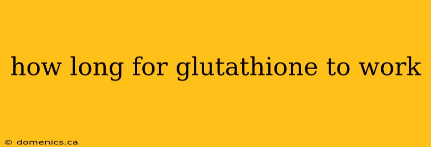 how long for glutathione to work