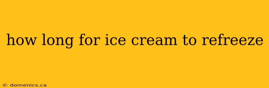 how long for ice cream to refreeze