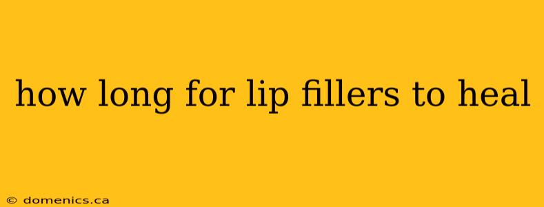 how long for lip fillers to heal