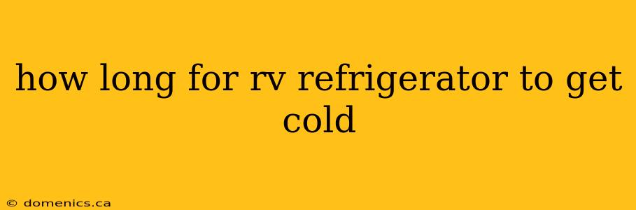 how long for rv refrigerator to get cold