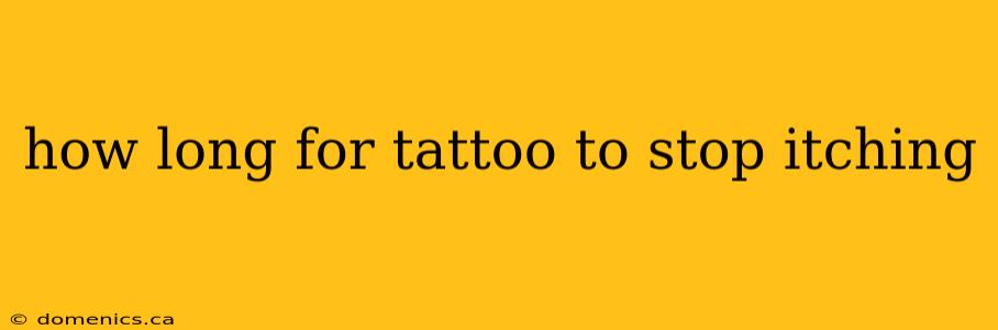 how long for tattoo to stop itching