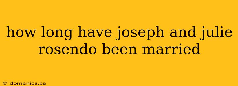 how long have joseph and julie rosendo been married