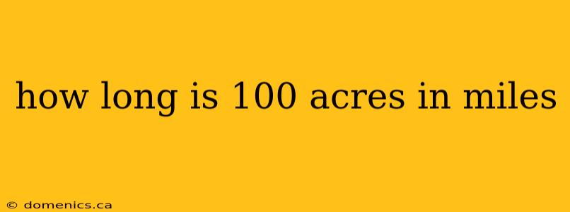 how long is 100 acres in miles