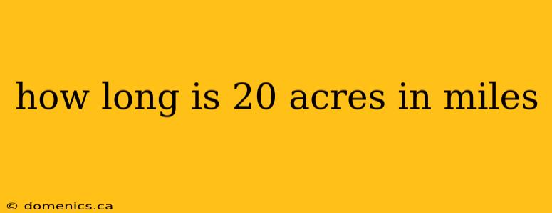 how long is 20 acres in miles