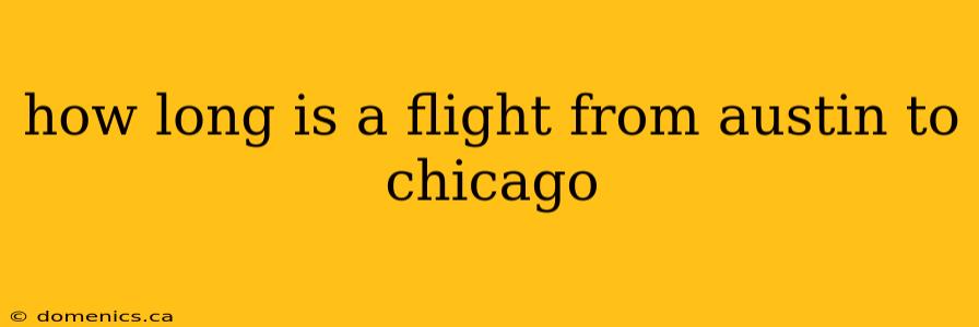 how long is a flight from austin to chicago