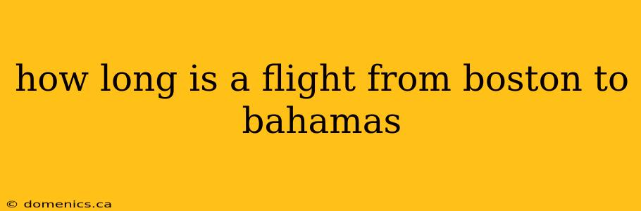 how long is a flight from boston to bahamas