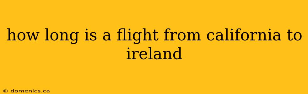 how long is a flight from california to ireland