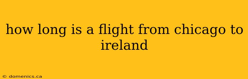 how long is a flight from chicago to ireland