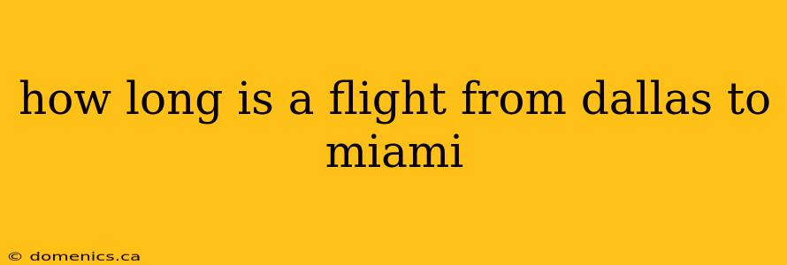 how long is a flight from dallas to miami