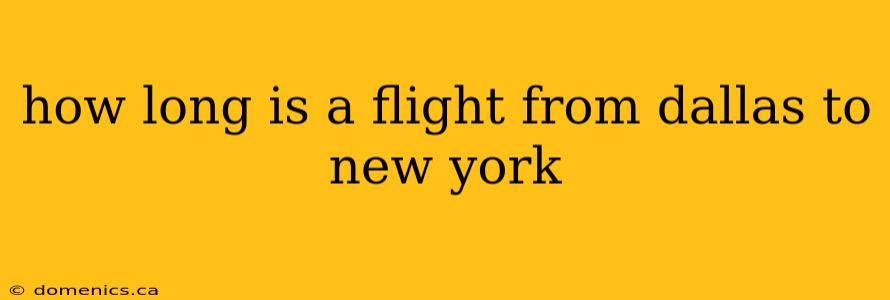 how long is a flight from dallas to new york