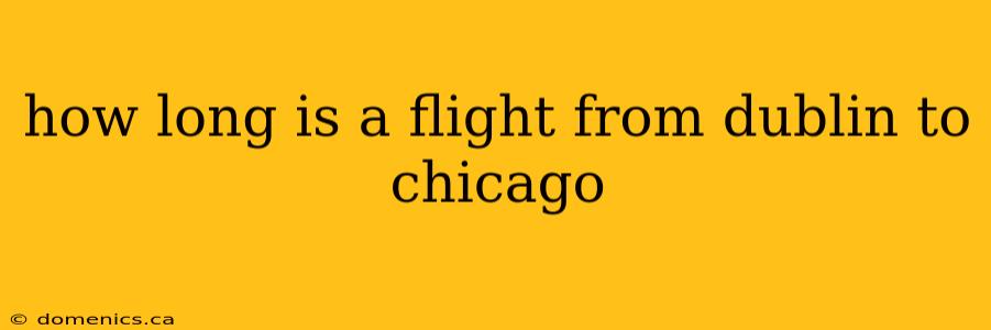 how long is a flight from dublin to chicago