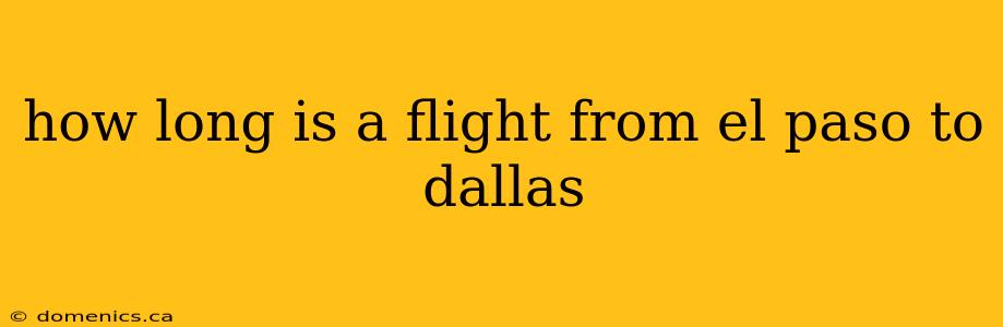 how long is a flight from el paso to dallas