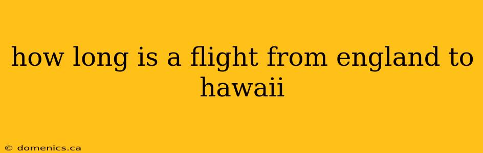 how long is a flight from england to hawaii