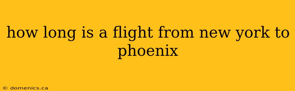 how long is a flight from new york to phoenix