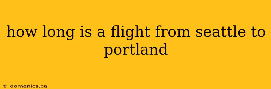 how long is a flight from seattle to portland