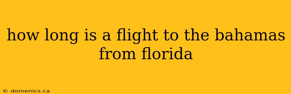 how long is a flight to the bahamas from florida