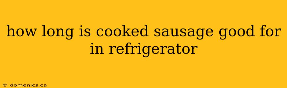 how long is cooked sausage good for in refrigerator