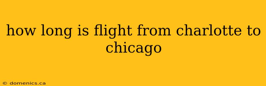 how long is flight from charlotte to chicago