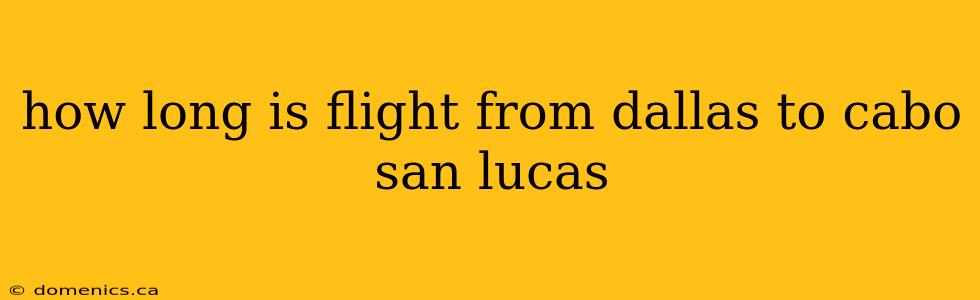 how long is flight from dallas to cabo san lucas